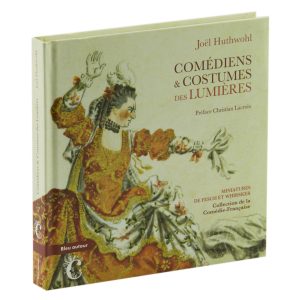 Comédiens et costumes des lumières Auteur Joël Huthwol, préface de Christian Lacroix