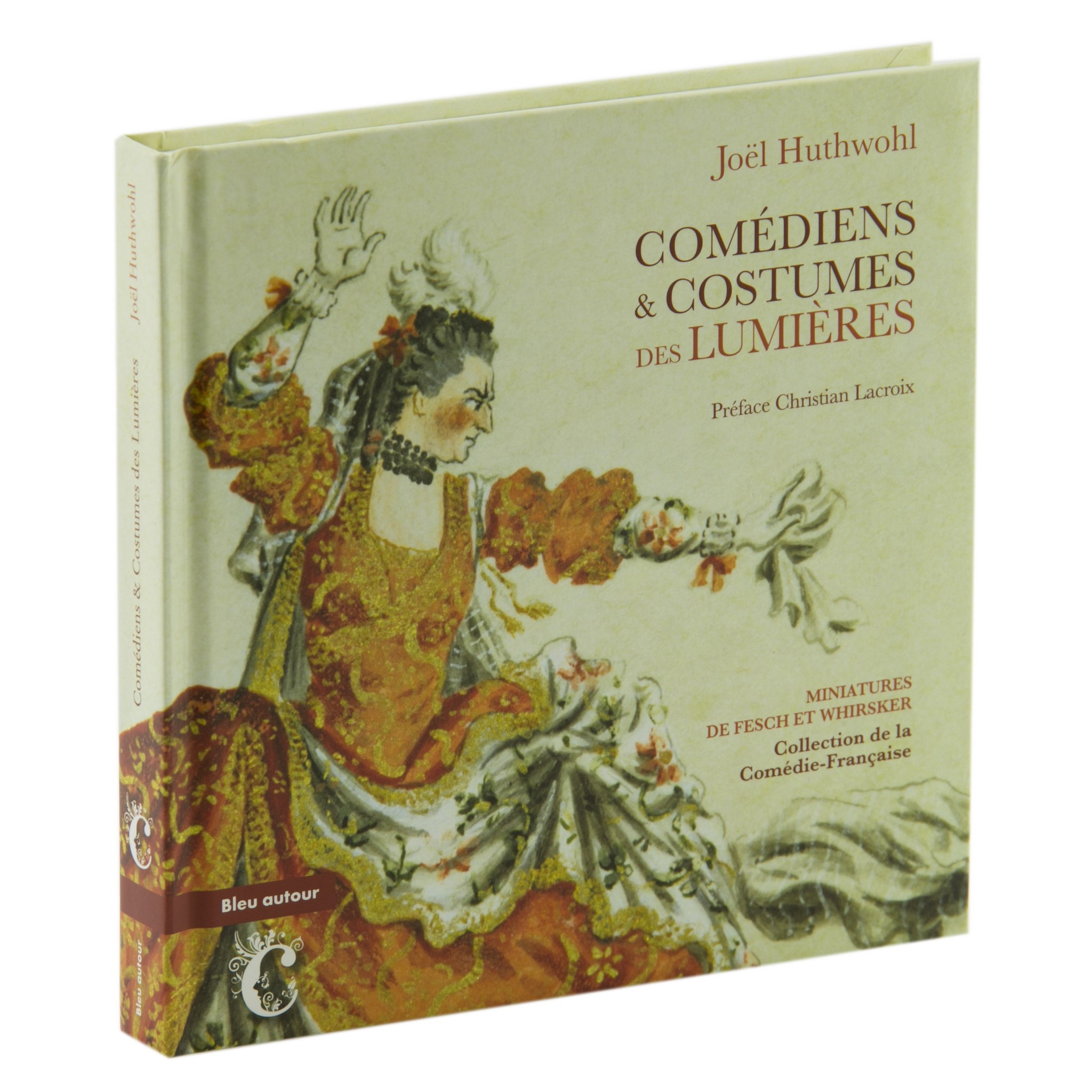 Comédiens et costumes des lumières Auteur Joël Huthwol, préface de Christian Lacroix